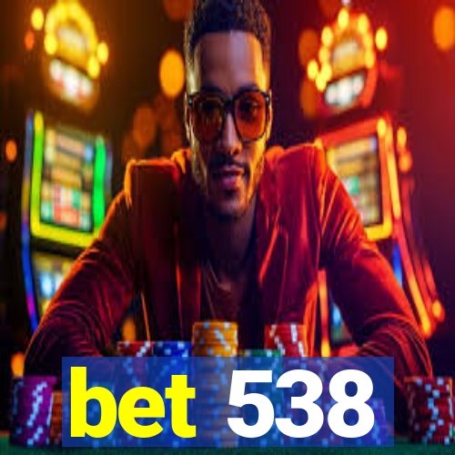 bet 538